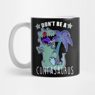 Don't Be A Cuntasaurus Mug